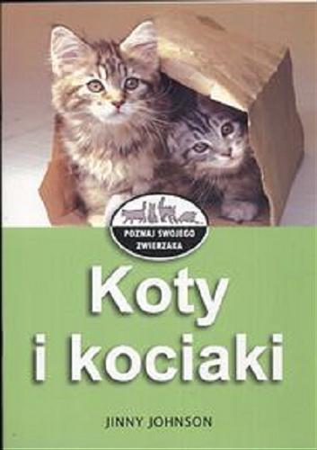 Okładka książki Koty i kociaki / Jinny Johnson ; tł. Paulina Małolepsza.