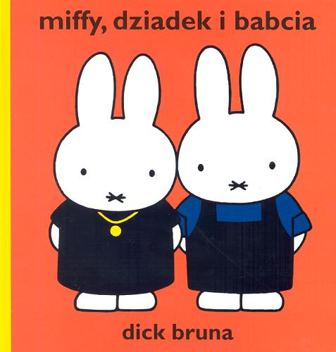 Okładka książki Miffy, dziadek i babcia / Dick Bruna ; [transl. Magdalena van der Kroft].