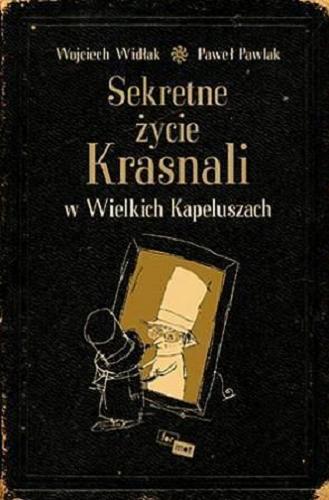 Okładka książki Sekretne życie Krasnali w Wielkich Kapeluszach : (opowieść o fontannie) / spisał Wojciech Widłak ; zil. Paweł Pawlak.