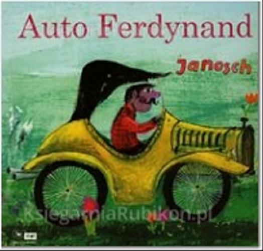 Okładka książki Auto Ferdynand / Janosch ; [ przekł. z niem. D. Hartwich, E. Kozyra-Pawlak, P. Mras].