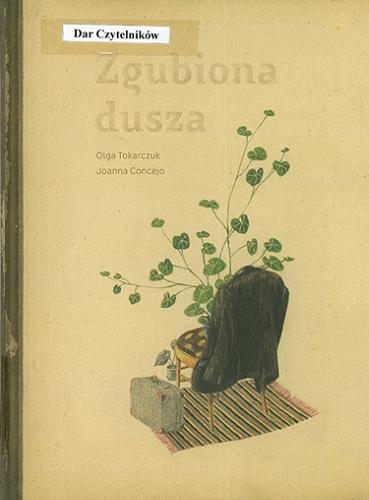 Okładka książki Zgubiona dusza / Olga Tokarczuk ; [ilustracje] Joanna Concejo.