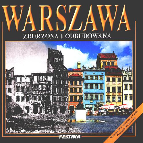 Okładka książki Warszawa zburzona i odbudowana / tekst: Jarosław Zieliński ; zdjęcia kolorowe: Rafał Jabłoński.