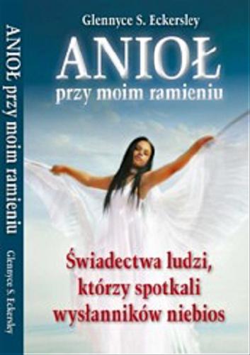 Okładka książki  Anioł na moim ramieniu : świadectwa ludzi, którzy spotkali wysłanników niebios 1