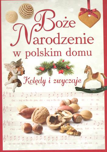 Okładka książki Boże Narodzenie w polskim domu : Kolędy i zwyczaje / Marta Górska.