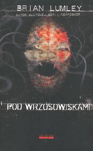 Okładka książki Pod wrzosowiskami / Brian Lumley ; tł. Robert Palusiński.