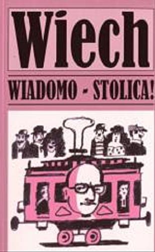 Okładka książki Wiadomo-stolica! / T. 3 / Wiech Stefan Wiechecki.