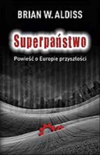 Okładka książki Superpaństwo : powieść o Europie przyszłości / Brian W. Aldiss ; przekł. [z ang.] Radosław Kot.