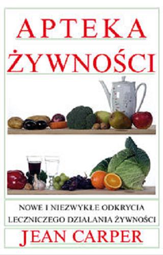 Okładka książki Apteka żywności : nowe i niezwykłe odkrycia leczniczego działania żywności / Jean Carper ; przeł. Konrad Pszczołowski.