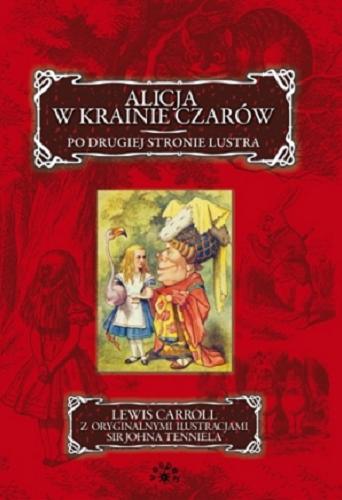 Okładka książki Alicja w krainie czarów ;  Po drugiej stronie lustra / Lewis Carroll ; il. John Tenniel ; przekł. Bogumiła Kaniewska.