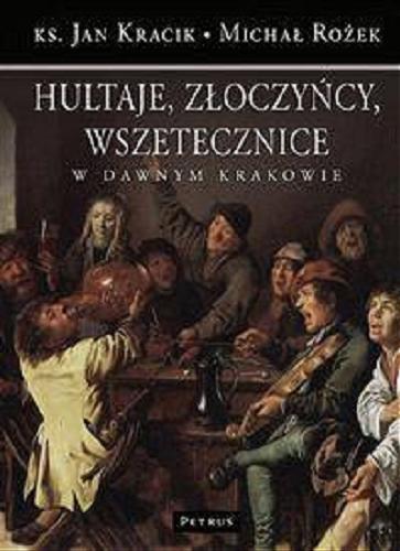 Okładka książki  Hultaje, złoczyńcy, wszetecznice w dawnym Krakowie  2