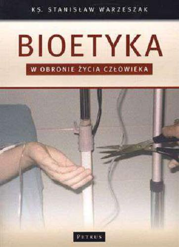 Okładka książki Bioetyka : w obronie z˙ycia człowieka / Stanisław Warzeszak.