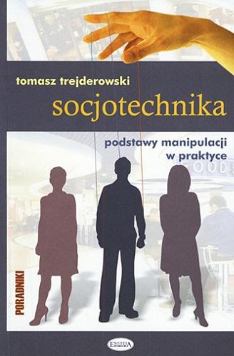 Okładka książki Socjotechnika : podstawy manipulacji w praktyce / Tomasz Trejderowski.