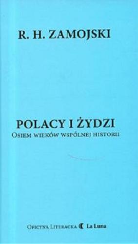 Okładka książki Polacy i Żydzi : osiem wieków wspólnej historii / R. H. Zamojski.