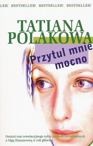 Okładka książki Przytul mnie mocno /  Tatiana Polakowa ; przeł. Ewa Skórska.