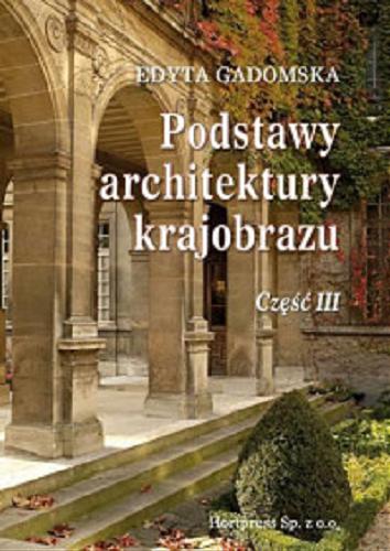 Okładka książki Podstawy architektury krajobrazu : podręcznik dla uczniów szkół kształcących w zawodzie technik architektury krajobrazu. Cz. 3 / Edyta Gadomska.