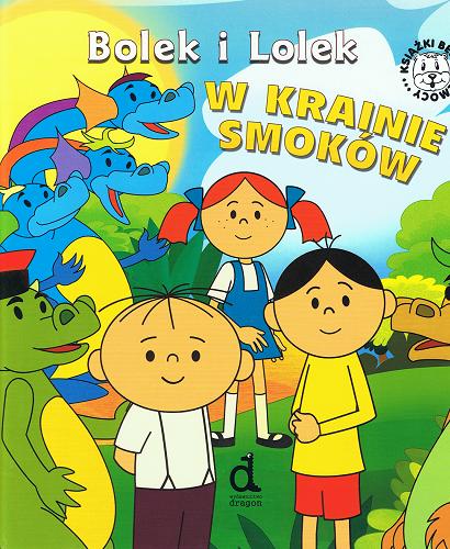 Okładka książki Bolek i Lolek w krainie smoków /  [Iwona Czarkowska ; il. Pictor].