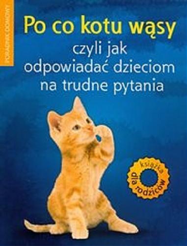 Okładka książki  Po co kotu wąsy czyli jak odpowiadać dzieciom na trudne pytania : Książka dla rodziców  12