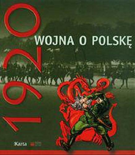 Okładka książki 1920 : wojna o Polsk? / wybór i oprac. Agnieszka Knyt.