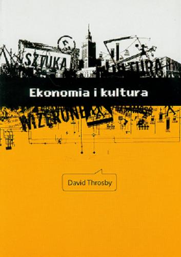 Okładka książki Ekonomia i kultura / David Throsby ; przeł. Olga Siara.
