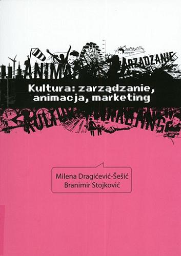 Okładka książki Kultura : zarządzanie, animacja, marketing / Milena Dragićević-Sesić, Branimir Stojković; przekł. Jolanta Ambroziak.