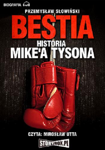 Okładka książki Bestia [E-audiobook] / historia Mike`a Tysona / Przemysław Słowiński.