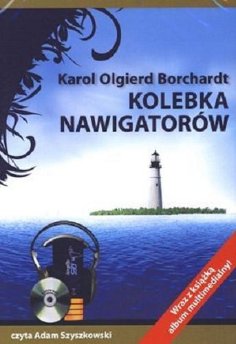 Okładka książki Kolebka nawigatorów [Dokument dźwiękowy] / Karol Olgierd Borchardt.
