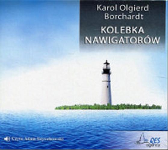 Okładka książki Kolebka nawigatorów [Dokument dźwiękowy] / Karol Olgierd Borchardt.