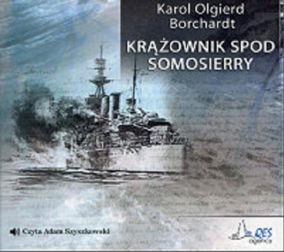 Okładka książki Krążownik spod Somosierry / Karol Olgierd Borchardt.