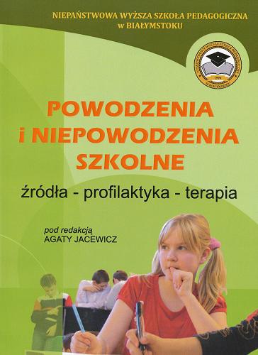 Okładka książki Powodzenia i niepowodzenia szkolne :  (źródła, profilaktyka, terapia) / pod red. Agaty Jacewicz.