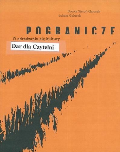 Okładka książki Pogranicze : o odradzaniu się kultury / Dorota Sieroń-Galusek, Łukasz Galusek.
