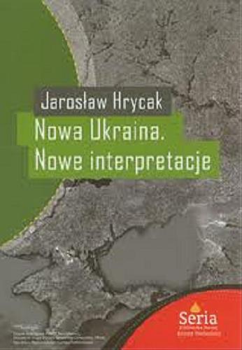 Okładka książki Nowa Ukraina : nowe interpretacje / Jarosław Hrycak.