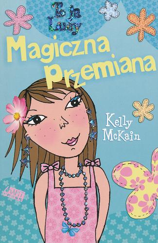 Okładka książki Magiczna przemiana / Kelly McKain ; tłumaczyła Iwona Libucha ; ilustracje Vici Leyhane.