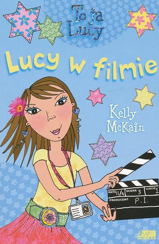 Okładka książki To ja Lucy [cykl] 4 Lucy w filmie / Kelly McKain ; il. Vici Leyhane ; tł. Anna Błasiak.