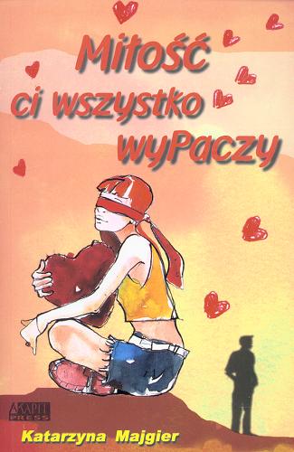 Okładka książki Miłość ci wszystko wyPaczy / Katarzyna Majgier.