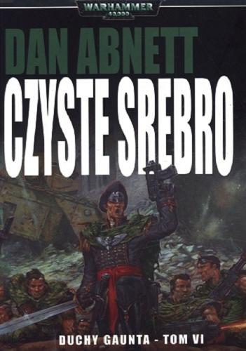 Okładka książki Czyste srebro / Dan Abnett ; tłumaczenie Marcin Witkiewicz.