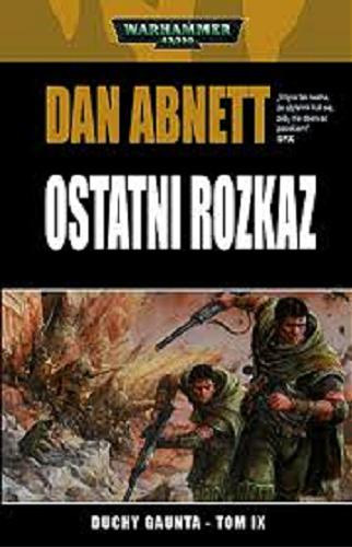 Okładka książki Ostatni rozkaz / Dan Abnett ; tłumaczenie Szymon Gwiazda.