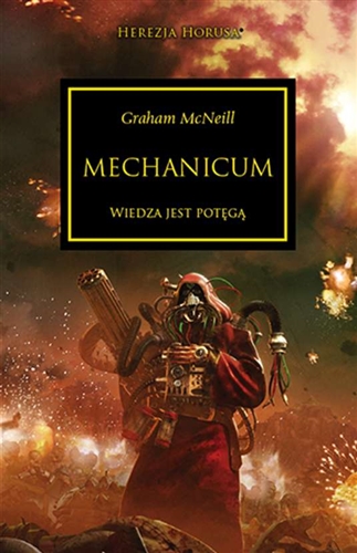 Okładka książki Mechanicum : Wiedza jest potęgą / Graham McNeill ; tłumaczenie Krzysztof Kowalczyk ; ilustracja na okładce Neil Roberts ; grafiki w tekście ; Wayne England.