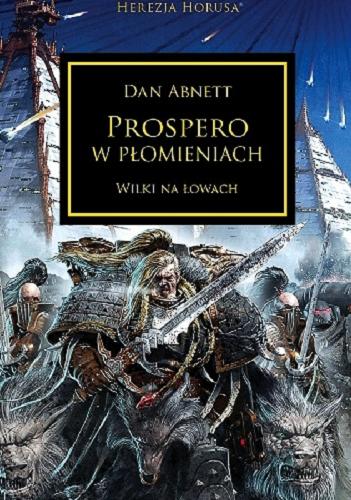 Okładka książki Prospero w płomieniach : Wilki na łowach / Dan Abnett ; tłumaczenie Artur Chmiel ; ilustracja na okładce Neil Roberts.