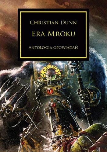 Okładka książki Era mroku : Antologia opowiadań / Christian Dunn ; tłumaczenie Krzysztof Kowalczyk ; ilustracja na okładce Neil Roberts.