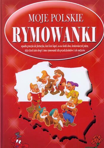 Okładka książki Moje polskie rymowanki : tradycyjne polskie rymowanki dla przedszkolaków i ich rodziców / [projekt Elżbieta Gontarska]