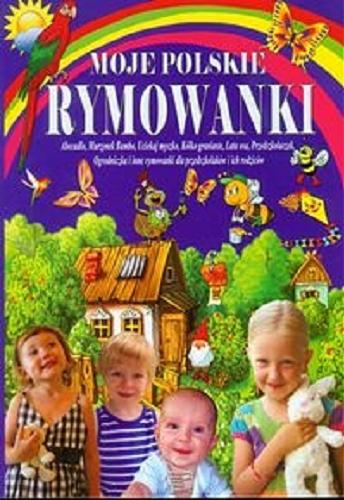 Okładka książki Moje polskie rymowanki : tradycyjne polskie rymowanki dla przedszkolaków i ich rodziców / [projekt Elżbieta Gontarska]
