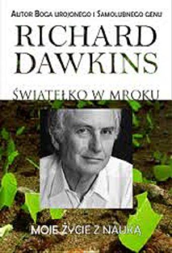 Okładka książki Światełko w mroku : moje życie w nauce / Richard Dawkins ; przełożył Piotr J. Szwajcer.