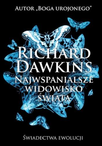 Okładka książki Najwspanialsze widowisko świata : świadectwa ewolucji / Richard Dawkins ; przełożył Piotr J. Szwajcer.