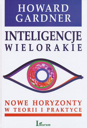 Okładka książki Inteligencje wielorakie : nowe horyzonty w teorii i praktyce / Howard Gardner ; [przekład Andrzej Jankowski].