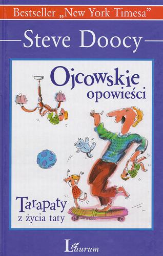 Okładka książki Ojcowskie opowieści : tarapaty z życia taty / Steve Doocy ; tł. Leszek Śliwa.