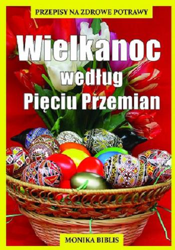 Okładka książki Wielkanoc według Pięciu Przemian / Monika Biblis.