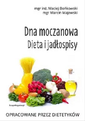 Okładka książki Dna moczanowa : dieta i jadłospisy / Maciej Bońkowski, Marcin Majewski.