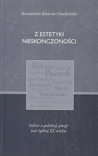 Okładka książki Z estetyki nieskończoności : szkice o polskiej poezji (nie tylko) XX wieku / Bernadetta Kuczera-Chachulska.