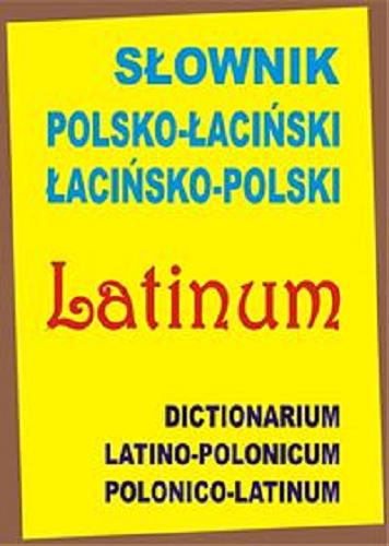 Okładka książki  Słownik polsko-łaciński, łacińsko-polski = Dictionarium latino-polonicum, polonico-latinum  4