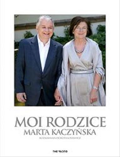Okładka książki Moi rodzice / Marta Kaczyńska ; rozmawiała Dorota Łosiewicz.